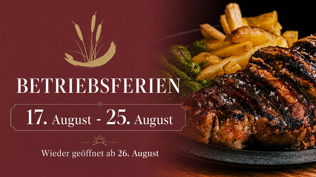 Betriebsferien vom 17. August bis 25. August. Wieder geöffnet ab 26. August.